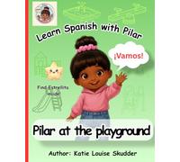 Learn Spanish with Pilar: Pilar at the Playground: A Bilingual English-Spanish Picture Book for Kids Ages 2-6 | First Spanish Playground Words for Preschool Learning
