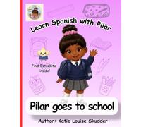 Learn Spanish with Pilar: Pilar Goes to School: A Bilingual English-Spanish Picture Book for Kids Ages 2-6 | First Spanish School Words for Preschool Learning