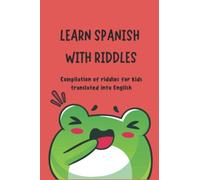 Learn spanish with riddles: Compilation of riddles for kids translated into English