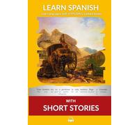 Learn Spanish with Short Stories: Interlinear Spanish to English (Learn Spanish with Interlinear Stories for Beginners and Advanced Readers)