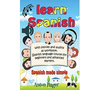 Learn Spanish with stories and audios as workbook. Spanish language course for beginners and advanced learners.: Spanish made simple.: 1 (SPRAUCH)