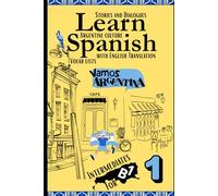 Learn Spanish With Stories B1: Bilingual Spanish-English Texts (Dialogues, Poems, Articles & More), Featuring the B1 Vocabulary with an Argentinian ... 1): 4 (All B1 Spanish Vocabulary in context)
