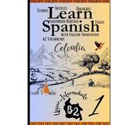 Learn Spanish With Stories B2: Become Fluent in Spanish with Captivating Bilingual Spanish-English Stories for B2 Upper-Intermediate Learners - Part 1 (All The B2 vocabulary in context)