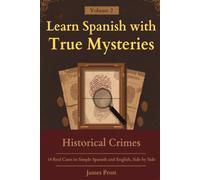 Learn Spanish with True Mysteries - Historical Crimes: 14 Real Criminal Cases in Simple Spanish and English, Side by Side - Bilingual Text for ... Learners at levels A1, A2, B1, B2