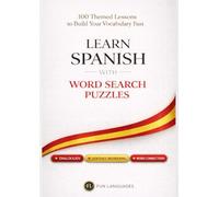 Learn Spanish with Word Search Puzzles - Fast & Easy: 100 Themed Lessons (With English Translation) + Dialogues + Sentence Scramble + Word Connections ... Puzzle Games for Language Learning Series)