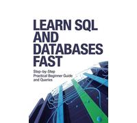 Learn SQL and Databases Fast: Step-by-Step Practical Beginner Guide and Queries (Practical Programming Mastery Series)