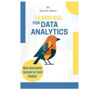 Learn SQL for Data Analytics: Boost Your Career with Hands- On Projects, Real-World Databases, and Proven Query Techniques