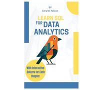 Learn SQL for Data Analytics: Boost Your Career with Hands- On Projects, Real-World Databases, and Proven Query Techniques