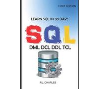 LEARN SQL IN 30 DAYS: DML DCL DDL TCL (FIRST EDITION)