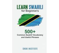 Learn Swahili for Beginners: 500+ Common Swahili Vocabulary and Useful Phrases