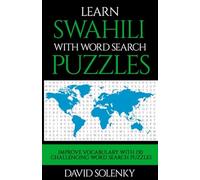 Learn Swahili with Word Search Puzzles: Learn Swahili Language Vocabulary with Challenging Word Find Puzzles for All Ages