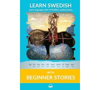 Learn Swedish with Beginner Stories: Interlinear Swedish to English (Learn Swedish with Interlinear Stories for Beginners and Advanced Readers)
