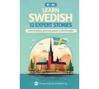 Learn Swedish with Stories - Intermediate (B1) to Advanced (B2): 12 Expert Stories with Vocabulary, Grammar, Quizzes & Cultural Insights (Short Stories for Swedish Learners)