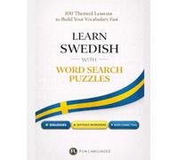 Learn Swedish with Word Search Puzzles - Fast & Easy: 100 Themed Lessons + Dialogues + Sentence Scramble + Word Connections + Spaced Review (Solutions ... Puzzle Games for Language Learning Series)