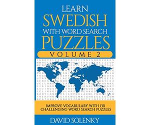 Learn Swedish with Word Search Puzzles Volume 2: Learn Swedish Language Vocabulary with 130 Challenging Bilingual Word Find Puzzles for All Ages