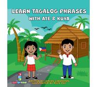 Learn Tagalog Phrases With Ate & Kuya : A fun and exciting book to learn - Written for both children and parents to learn from, Learn Tagalog Phrases with Ate & Kuya is the perfect beginner book that