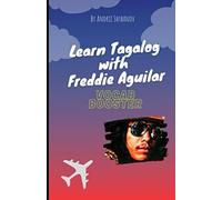 Learn Tagalog with Freddie Aguilar: 18 Popular Songs Adapted Using Ilya Frank's Method (Vocab Booster)
