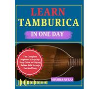LEARN TAMBURICA IN ONE DAY: The Complete Beginner's Step-by-Step Guide to Playing Balkan Folk Strings Fast and Easy