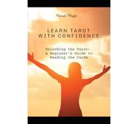 LEARN TAROT WITH CONFIDENCE: Unlocking the Tarot: A Beginner's Guide to Reading the Cards