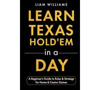 Learn Texas Hold'em in a Day: A Beginner's Guide to Rules & Strategy for Home & Casino Games (Learn Casino Games)