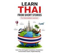 Learn Thai from Short Stories: Thai Short Stories for Intermediate Learners: Learn Thai with English Translations | Vocabulary | Pronunciation Guide | ... (Thai Short Stories for Language Learning)
