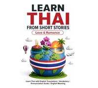 Learn Thai from Short Stories: Thai Short Stories - Love and Romance: Learn Thai with English Translations | Vocabulary | Pronunciation Guide | ... (Thai Short Stories for Language Learning)