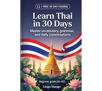 Learn Thai in 30 Days: The Complete A1-A2 Beginner's Guide to Master Vocabulary, Basic Grammar, and Everyday Conversations