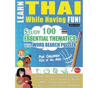 LEARN THAI WHILE HAVING FUN! - FOR CHILDREN: KIDS OF ALL AGES - STUDY 100 ESSENTIAL THEMATICS WITH WORD SEARCH PUZZLES - VOL.1: Uncover How to Improve ... Skills Actively! - A Fun Vocabulary Builder.