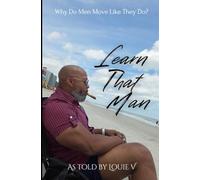 Learn That Man: Why Men Move The Way They Do!