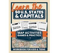 Learn the 50 U.S. States & Capitals: Map Activities, Games & Practice Workbook for Kids & Teens (U.S. Geography & Map Skills Workbook Series for Kids & Teens)