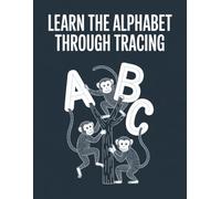 Learn the Alphabet Through Tracing: Handwriting Practice Workbook for Kids Ages 3-5 to Master Letters and Build Confidence