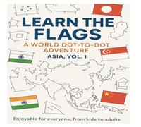 Learn the Flags: A World Dot-to-Dot Adventure - Asia Vol. 1: Discover Asian Countries Through Flag Dot-to-Dot Puzzles