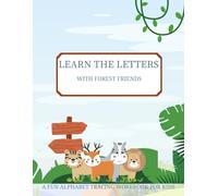 LEARN THE LETTERS WITH FOREST FRIENDS: A FUN ALPHABET TRACING WORKBOOK FOR KIDS