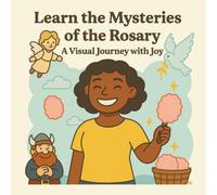 Learn the Mysteries of the Rosary: A Visual Journey with Joy