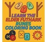 Learn the Runes Colouring Book for Adults and Teens: Colour While You Learn. A Guidebook to the Elder Futhark Runes. (Learn Through Colouring Collection)