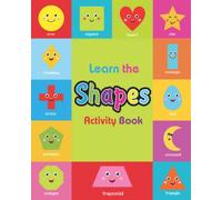 Learn the Shapes, Activity Book: Make learning fun with this Shapes activities for kids. This book includes Shapes Worksheets, Dot to Dot games, Mazes, Matching games and How Many games.