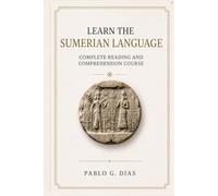 Learn the sumerian language: Complete reading and comprehension course