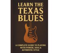 Learn the Texas Blues: A Complete Guide to Power, Soul & Authentic Blues Guitar
