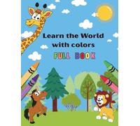 Learn the World with colors: The complete Educational Coloring Book for curious Kids - fruits, vegetable, animals, numbers , body parts, and more