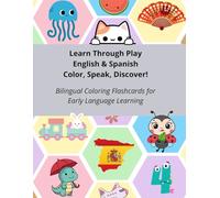 Learn Through Play English & Spanish: Color, Speak, Discover!: Bilingual Coloring Flashcards for Early Language Learning