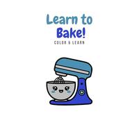 Learn to Bake!: Color & Learn Activity Book