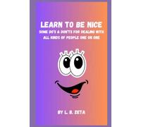 LEARN TO BE NICE: SOME DO'S AND DON'TS FOR DEALING WITH ALL KINDS OF PEOPLE ONE ON ONE