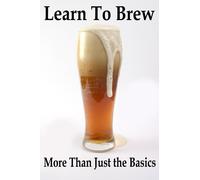 Learn To Brew: More Than Just the Basics