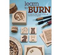 Learn to Burn: A Step-by-Step Guide to Getting Started in Pyrography