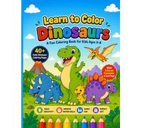 Learn to Color Dinosaurs: 40+ Cute Dinosaur Coloring Pages with Colored Examples | A Fun Activity Book for Kids Ages 5-8