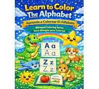 Learn to Color The Alphabet: Aprende a Colorear el Alfabeto (Learn to Color / Aprende a Colorear)