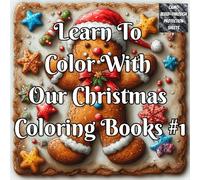 Learn To Color With Our Christmas Coloring Book #1: A Christmas Coloring Book with Colored Examples, Practice Pages & Shading Guides for Confident ... ... this Christmas - one page at a time)