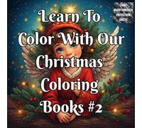 Learn To Color With Our Christmas Coloring Book #2: Learn to Shade, Blend & Color Christmas Art with Examples, Practice Pages & Skill-Building Holiday ... this Christmas - one page at a time)