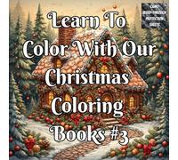Learn To Color With Our Christmas Coloring Book #3: A Step-by-Step Christmas Coloring Guide for Beginners & Adults to Learn Shading, Blending, ... ... this Christmas - one page at a time)