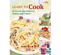 Learn to Cook : 35 Fun and Easy Recipes for Children Aged 7 Years +